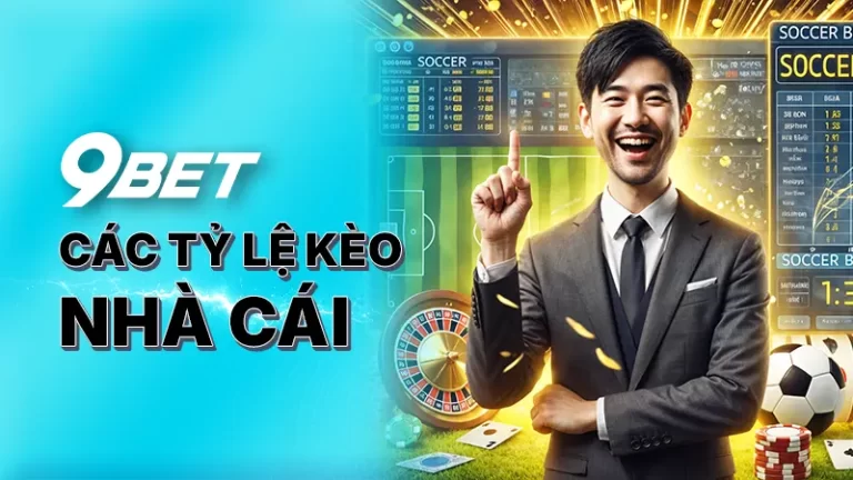 Các tỷ lệ kèo nhà cái tại 9BET - Khám phá tính năng nổi bật