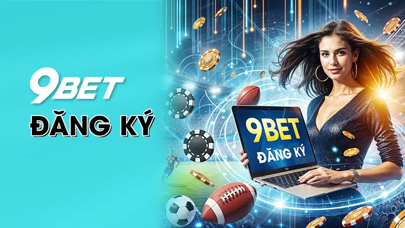 Hướng dẫn quy trình đăng ký 9Bet đơn giản với 3 bước