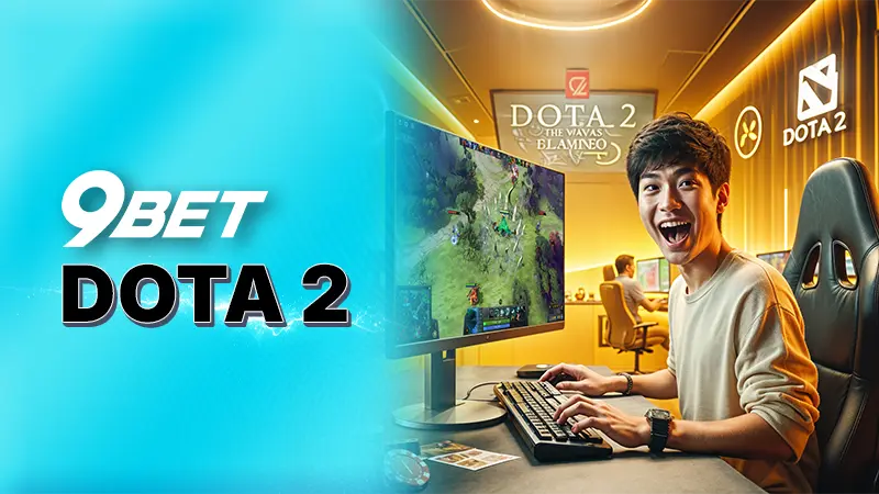 Dota 2 tại 9Bet - Khám phá thế giới game eSports kịch tính