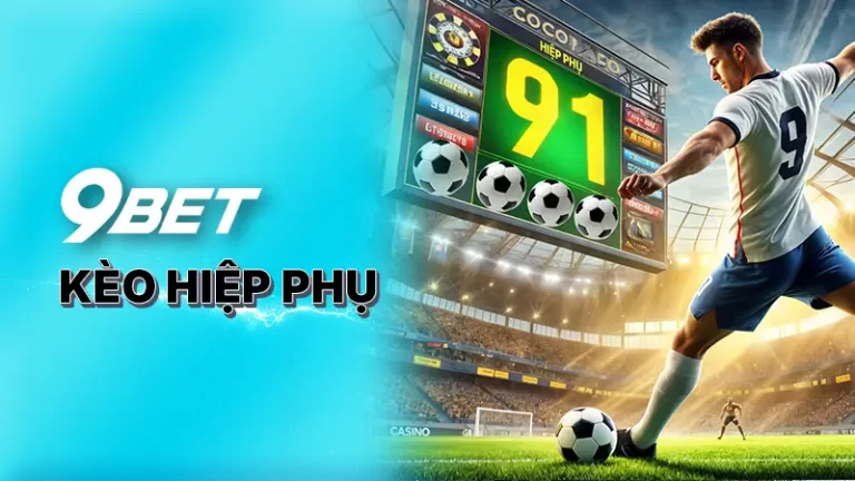 Kèo hiệp phụ tại 9BET - Những quy định và loại hình đặt cược