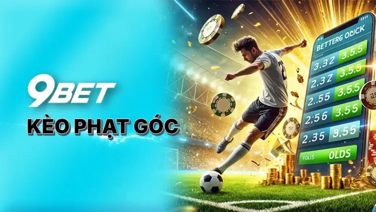 Kèo phạt góc tại 9BET - Những kinh nghiệm cược chuẩn xác