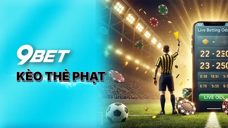 Kèo thẻ phạt -  Giải mã những chiến thuật cược dễ thắng 9BET