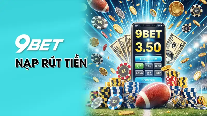 FAQ - Giải đáp các thắc mắc về nạp rút tiền 9Bet