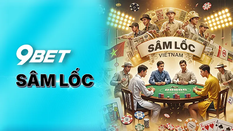 Sâm Lốc - Cách chơi game online để rinh ngay phần thưởng lớn