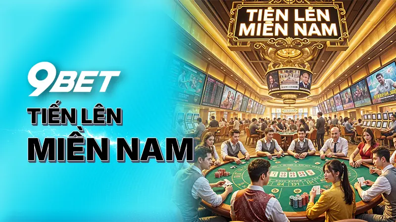 Tiến Lên Miền Nam - Trải nghiệm game bài đỉnh cao kịch tính