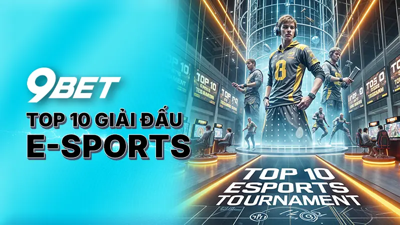 Top 10 giải đấu E-Sports 9Bet - Thế giới cạnh tranh đỉnh cao