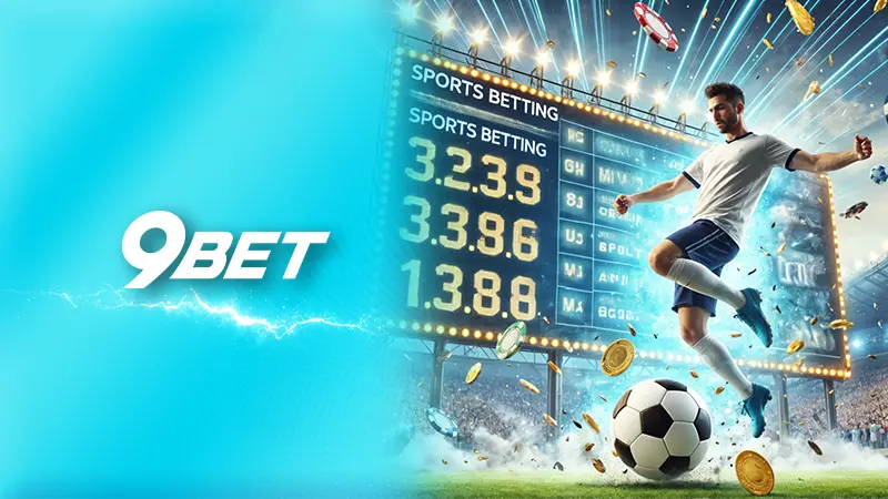 Trải nghiệm cá cược thể thao 9Bet 